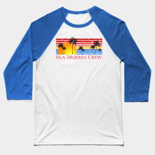 Isla Mujeres Crew Mexican Caribbean Group Vacation Baseball T-Shirt